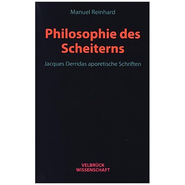 Velbrück Wissenschaft / Philosophie des Scheiterns, Manuel Reinhard