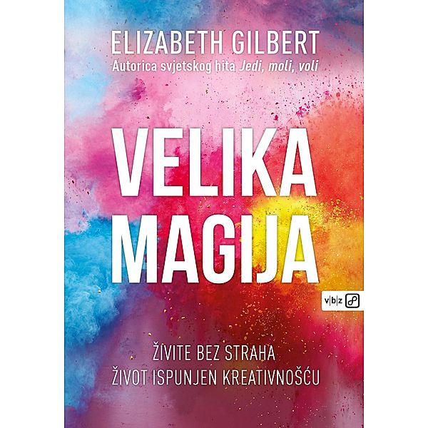 Velika magija / biblioteka Ambrozija Bd.444, Elizabeth Gilbert