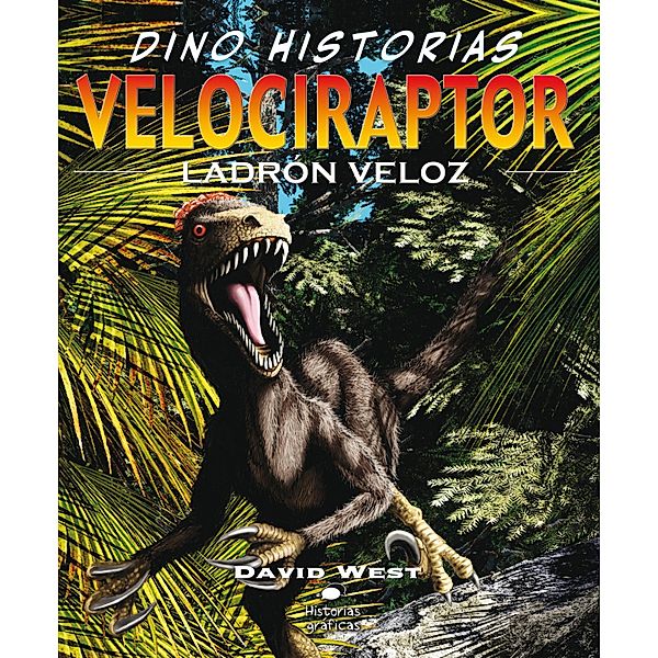 Velociraptor. Ladrón veloz / Dino-historias, David West