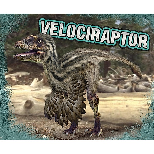 Velociraptor / Raintree Publishers, Tammy Gagne