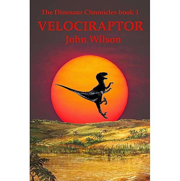 Velociraptor (The Dinosaur Chronicles, #1) / The Dinosaur Chronicles, John Wilson