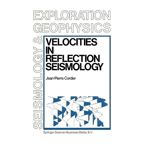 Velocities in Reflection Seismology / Modern Approaches in Geophysics Bd.3, Jean-Pierre Cordier