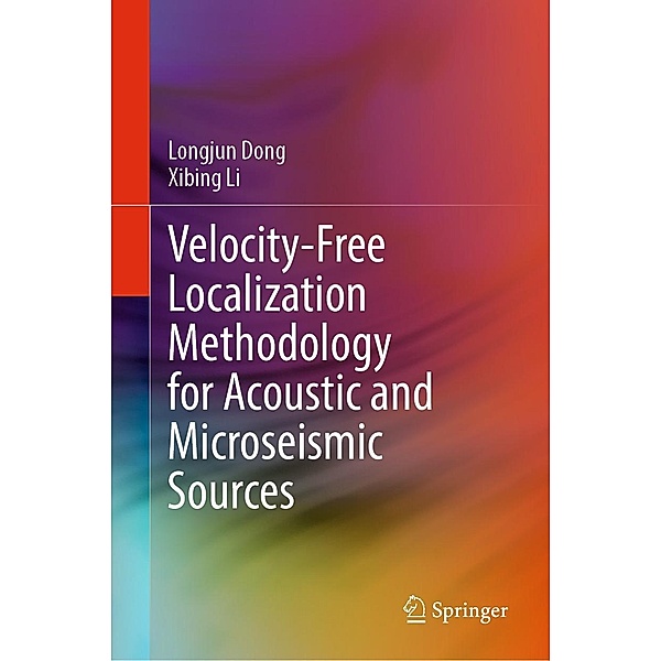 Velocity-Free Localization Methodology for Acoustic and Microseismic Sources, Longjun Dong, Xibing Li