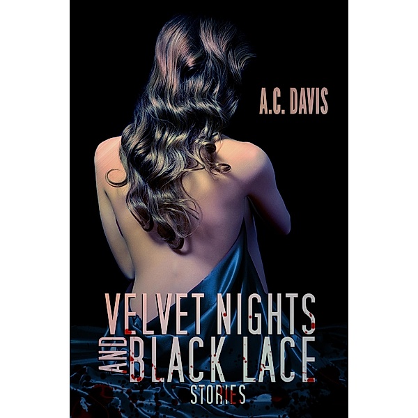 Velvet Nights and Black Lace Stories / Velvet Nights and Black Lace Stories, A. C. Davis
