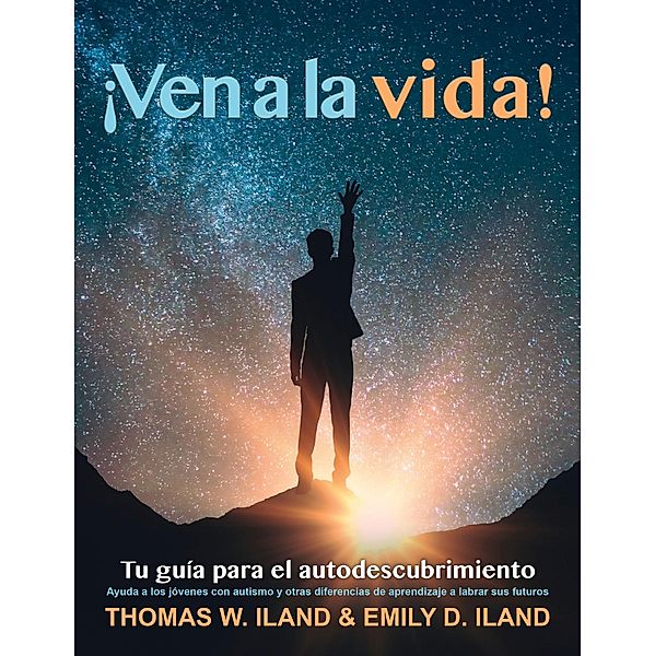 ¡Ven a la Vida! Tu Guía para el Auto-Descubrimiento, Emily D ILAND, Thomas W ILAND