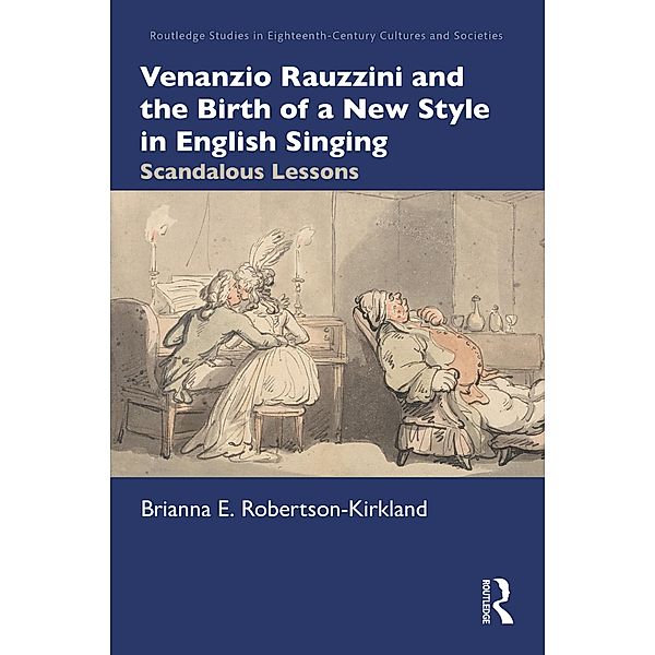 Venanzio Rauzzini and the Birth of a New Style in English Singing, Brianna E. Robertson-Kirkland