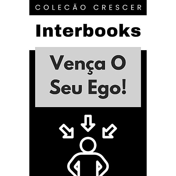Vença O Seu Ego! (Coleção Crescer, #14) / Coleção Crescer, Interbooks