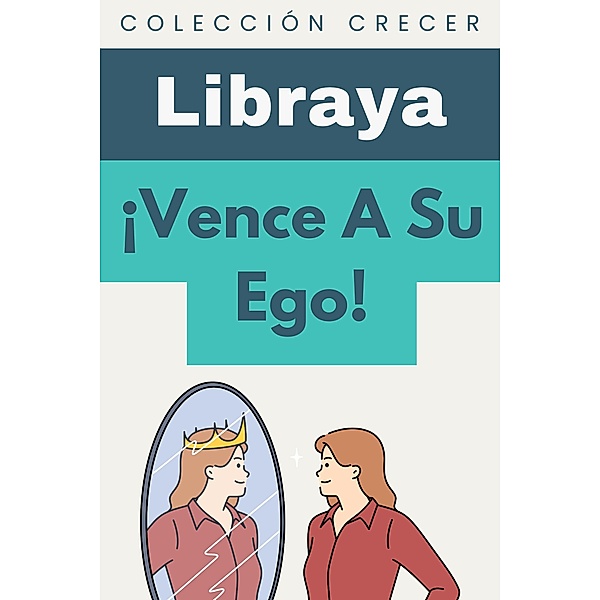 ¡Vence A Su Ego! (Colección Crecer, #14) / Colección Crecer, Libraya