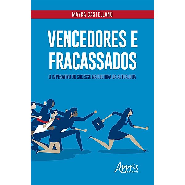 Vencedores e Fracassados: O Imperativo do Sucesso na Cultura da Autoajuda, Mayka Castellano