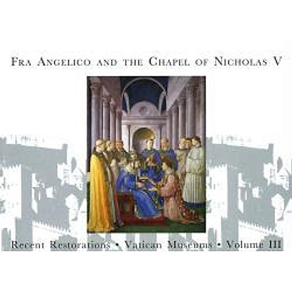 Venchi, I: Fra Angelico and the Chapel of Nicholas V, Innocenzo Venchi, Renate Colella, Arnold Nesselrath, Carlo Giantomassi, Donatella Zari