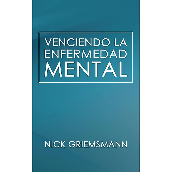 Venciendo la enfermedad mental, Nick Griemsmann