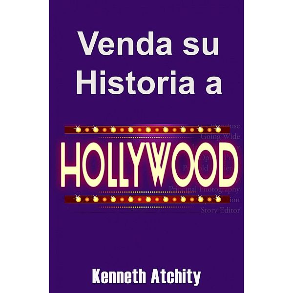 Venda su Historia a Hollywood:, Kenneth Atchity