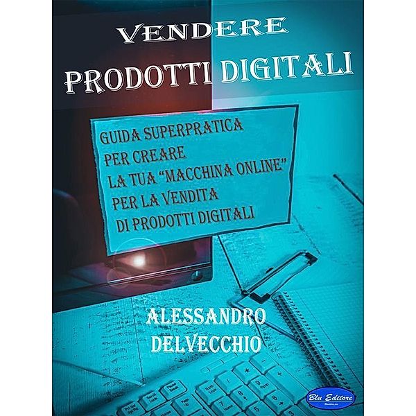 Vendere Prodotti Digitali, Alessandro Delvecchio