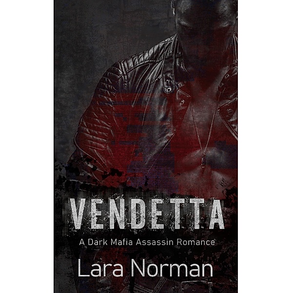 Vendetta: A Dark Mafia Assassin Romance, Lara Norman