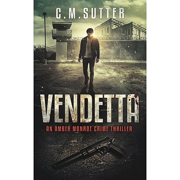 Vendetta (An Amber Monroe Crime Thriller, #3), C. M. Sutter