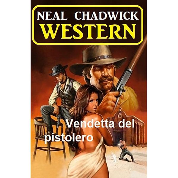 Vendetta del pistolero:  western, Neal Chadwick