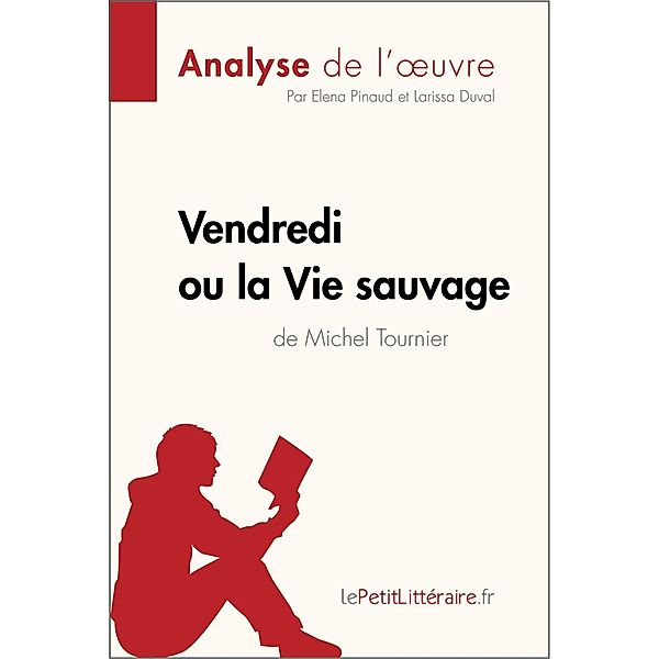 Vendredi ou la Vie sauvage de Michel Tournier (Analyse de l'oeuvre), Lepetitlitteraire, Elena Pinaud, Larissa Duval