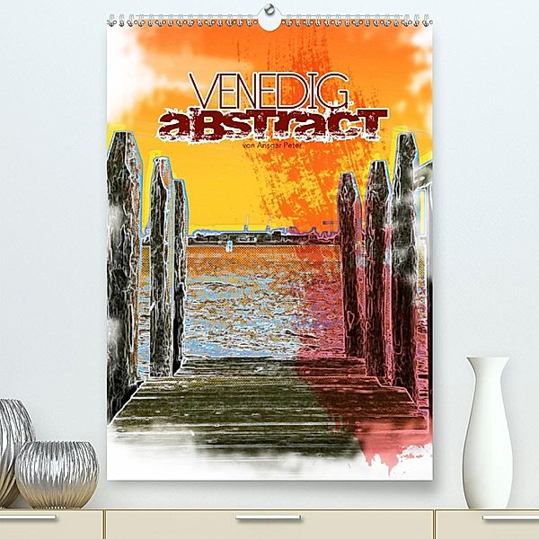 VENEDIG abstract (Premium-Kalender 2020 DIN A2 hoch), Ansgar Peter