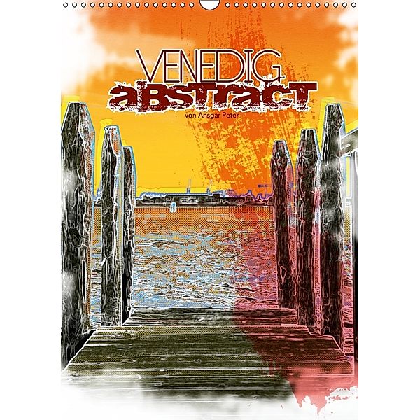 VENEDIG abstract (Wandkalender 2018 DIN A3 hoch), Ansgar Peter