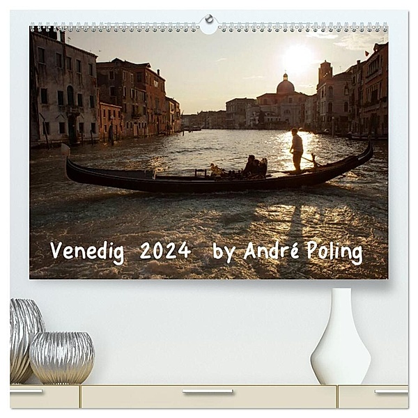 Venedig by André Poling (hochwertiger Premium Wandkalender 2024 DIN A2 quer), Kunstdruck in Hochglanz, André Poling