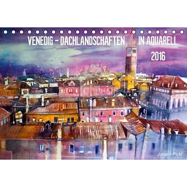 Venedig - Dachlandschaften in Aquarell (Tischkalender 2016 DIN A5 quer), Johann Pickl