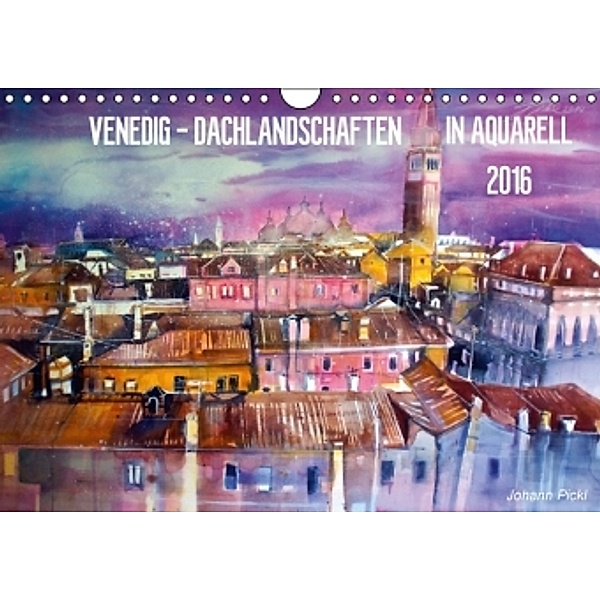 Venedig - Dachlandschaften in Aquarell (Wandkalender 2016 DIN A4 quer), Johann Pickl