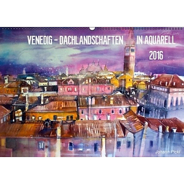 Venedig - Dachlandschaften in Aquarell (Wandkalender 2016 DIN A2 quer), Johann Pickl