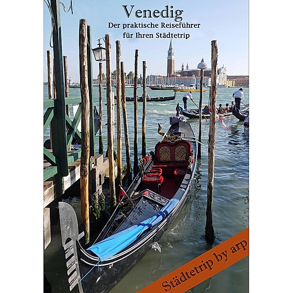 Venedig - Der praktische Reiseführer für Ihren Städtetrip / Städtetrip by arp, Angeline Bauer