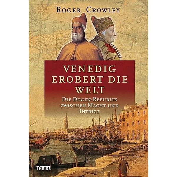 Venedig erobert die Welt, Roger Crowley