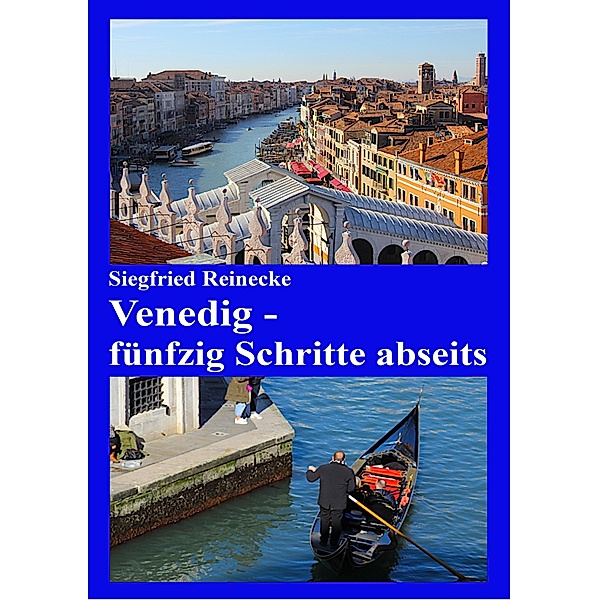 Venedig - fünfzig Schritte abseits, Siegfried Reinecke