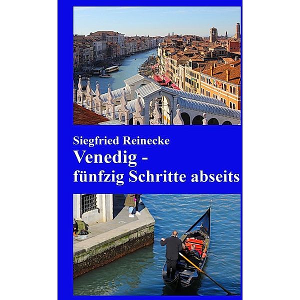 Venedig - fünfzig Schritte abseits, Siegfried Reinecke