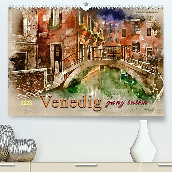 Venedig - ganz intim (Premium, hochwertiger DIN A2 Wandkalender 2023, Kunstdruck in Hochglanz), Peter Roder