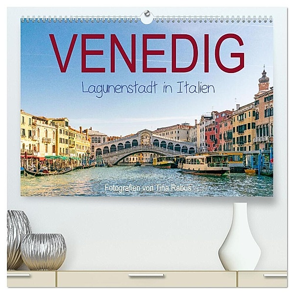 Venedig. Lagunenstadt in Italien (hochwertiger Premium Wandkalender 2024 DIN A2 quer), Kunstdruck in Hochglanz, Tina Rabus