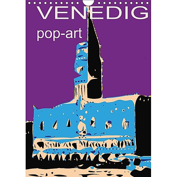 VENEDIG pop-art (Wandkalender 2018 DIN A4 hoch) Dieser erfolgreiche Kalender wurde dieses Jahr mit gleichen Bildern und, Reinhard Sock