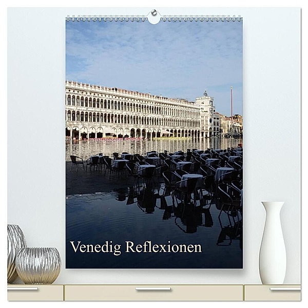 Venedig Reflexionen (hochwertiger Premium Wandkalender 2024 DIN A2 hoch), Kunstdruck in Hochglanz, Willi Haas