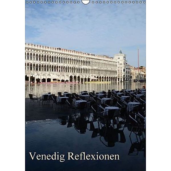 Venedig Reflexionen (Wandkalender 2016 DIN A3 hoch), Willi Haas