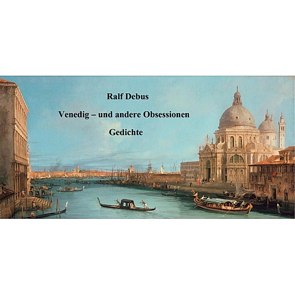 Venedig - und andere Obsessionen, Ralf Debus