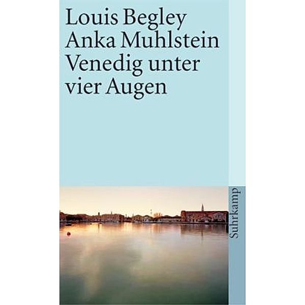 Venedig unter vier Augen, Louis Begley, Anka Muhlstein