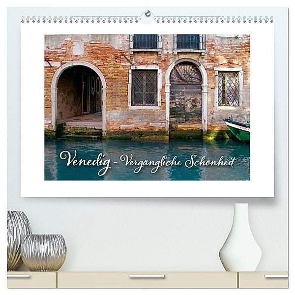 Venedig - Vergängliche Schönheit (hochwertiger Premium Wandkalender 2024 DIN A2 quer), Kunstdruck in Hochglanz, Kristina Rütten