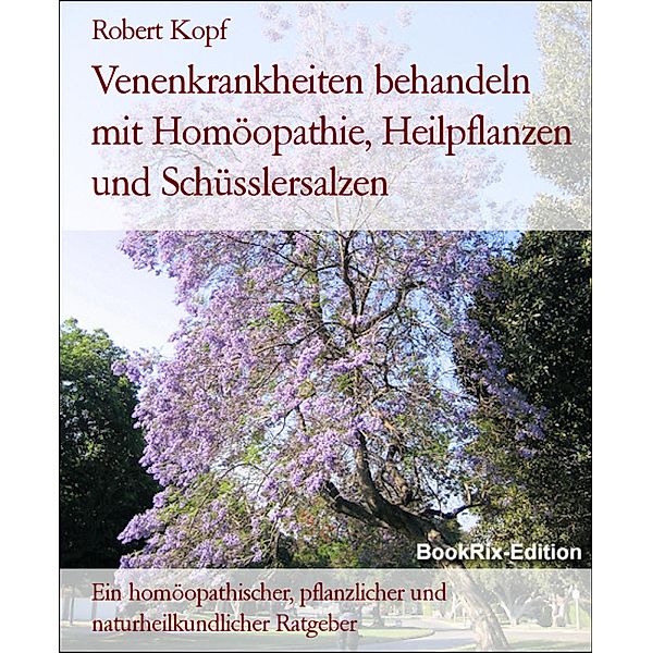 Venenkrankheiten behandeln mit Homöopathie, Heilpflanzen und Schüsslersalzen, Robert Kopf