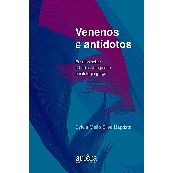 Venenos e Antídotos: Ensaios Sobre a Clínica Junguiana e Mitologia Grega, Sylvia Mello Silva Baptista