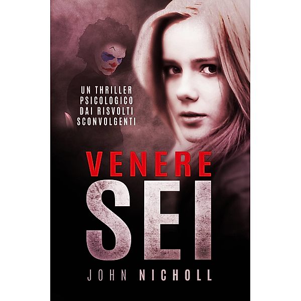 Venere Sei: Un thriller psicologico dai risvolti sconvolgenti, John Nicholl