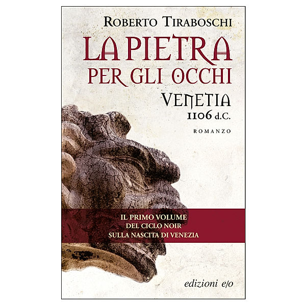 Venetia: La pietra per gli occhi. Venetia 1106 d.C., Roberto Tiraboschi