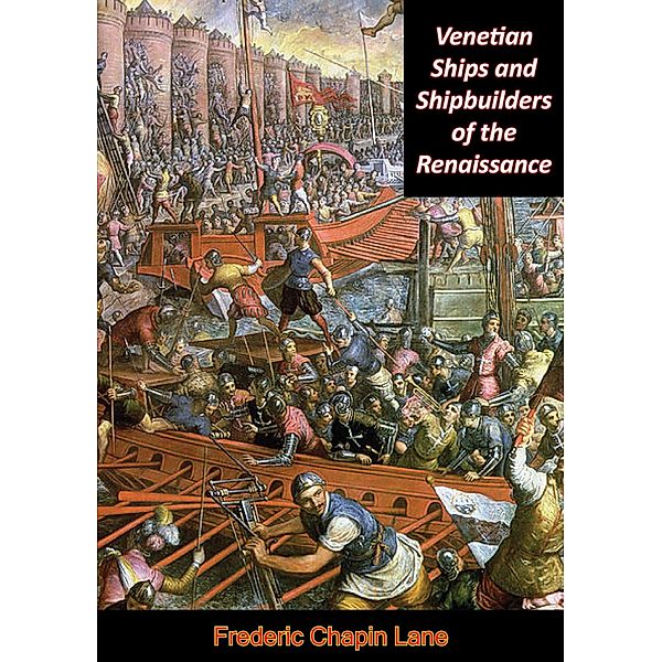 Venetian Ships and Shipbuilders of the Renaissance, Frederic Chapin Lane