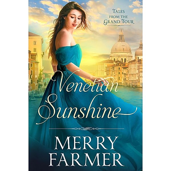 Venetian Sunshine (Tales from the Grand Tour, #5) / Tales from the Grand Tour, Merry Farmer