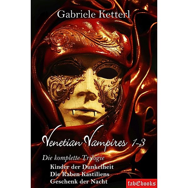 Venetian Vampires 1-3 Gesamtausgabe Trilogie 1553 Seiten, Gabriele Ketterl