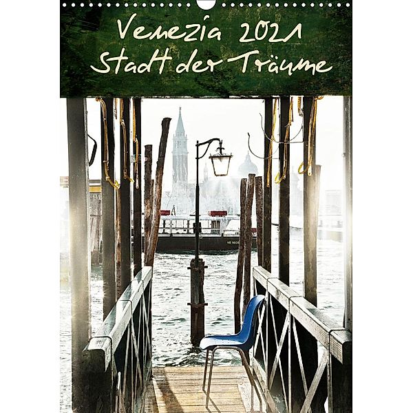 Venezia 2021 Stadt der Träume (Wandkalender 2021 DIN A3 hoch), Mila Pairan