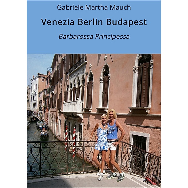 Venezia Berlin Budapest, Gabriele Martha Mauch