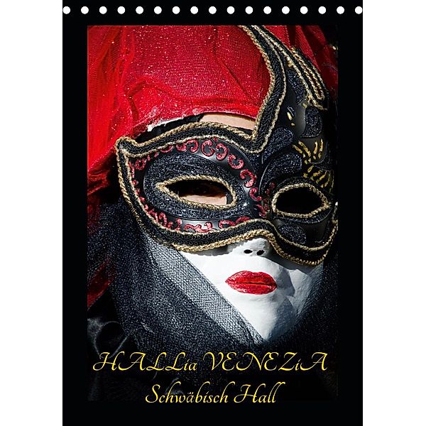 Venezianische Masken HALLia VENEZia Schwäbisch Hall (Tischkalender 2021 DIN A5 hoch), Gerd P. Herm