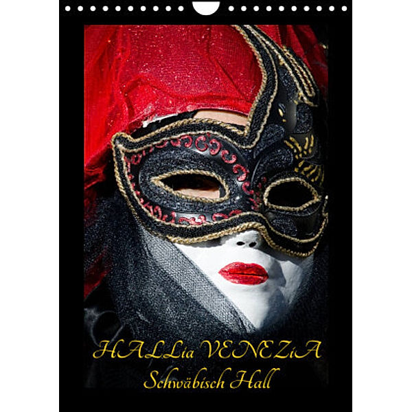 Venezianische Masken HALLia VENEZia Schwäbisch Hall (Wandkalender 2022 DIN A4 hoch), Gerd P. Herm